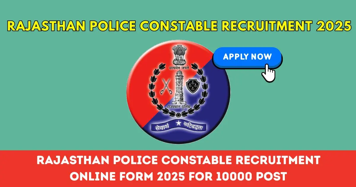 Rajasthan Police Constable Recruitment Online Form 2025 for 10000 Post